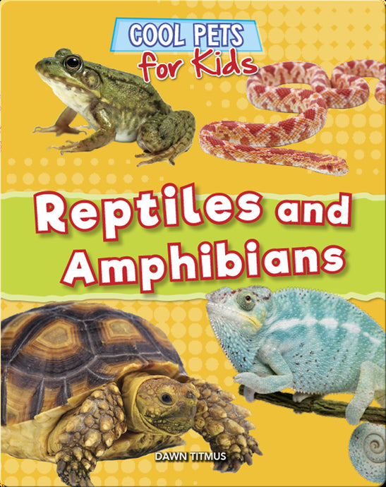 Cool Pets for Kids - Reptiles & Amphibians